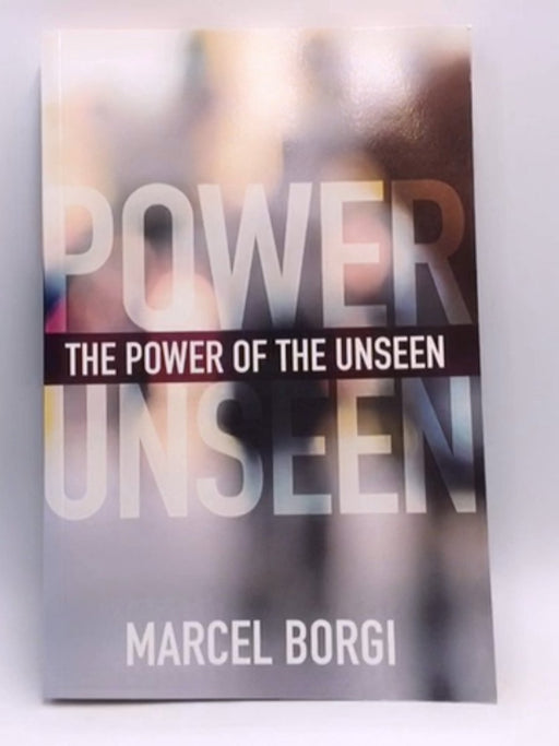 The Power of the Unseen - Marcel Borgi; 