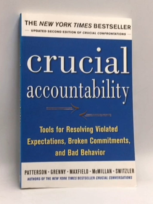 Crucial Accountability: Tools for Resolving Violated Expectations, Broken Commitments, and Bad Behavior - Kerry Patterson; Jo