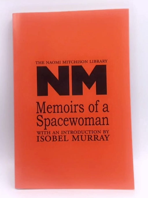 Memoirs of a Spacewoman - Naomi Mitchison; Isobel Murray; 