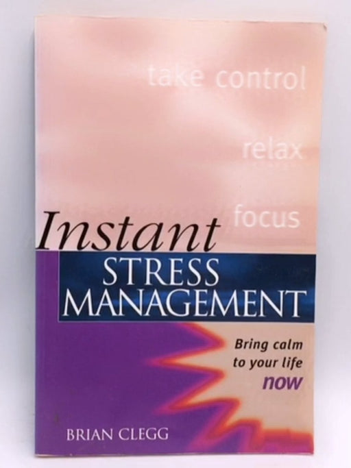 Instant Stress Management - Brian Clegg; 