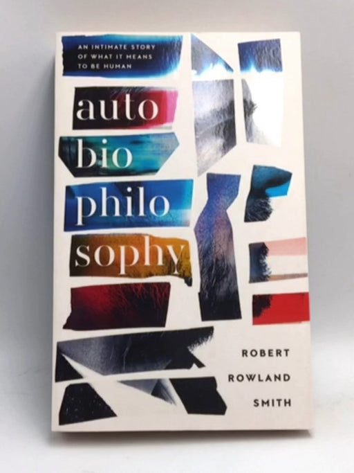 Autobiophilosophy - Robert Rowland Smith; 