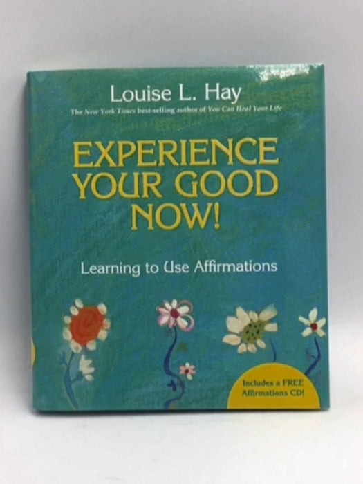 Experience Your Good Now! - Louise L. Hay; 