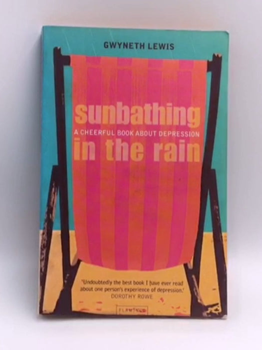 Sunbathing in the Rain - A cheerful book about depression - Gwyneth Lewis; 