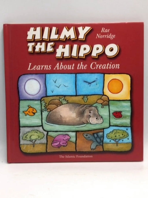 Hilmy the Hippo: Learns About the Creation - Rae Norridge; 