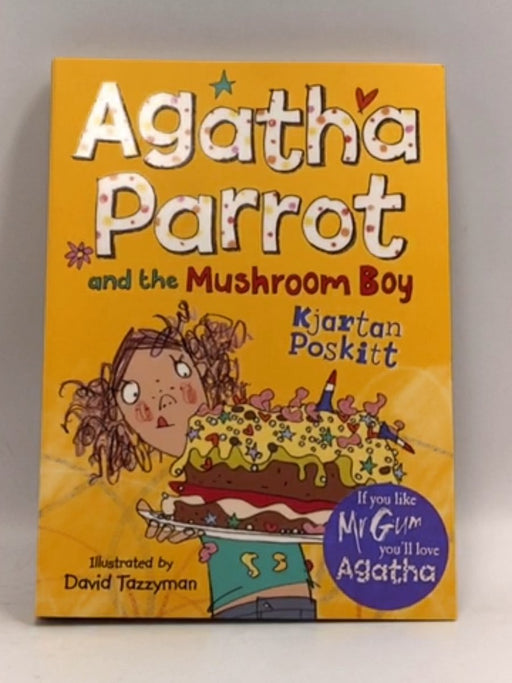 Agatha Parrot and the Mushroom Boy - Kjartan Poskitt; 