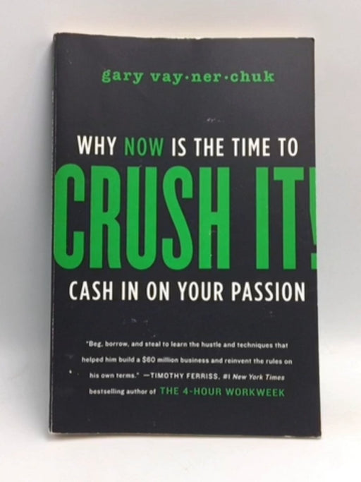 Crush It!: Why Now Is the Time to Cash In on Your Passion - Gary Vaynerchuk; 