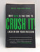 Crush It!: Why Now Is the Time to Cash In on Your Passion - Gary Vaynerchuk; 