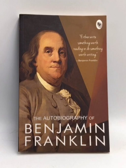 The Autobiography of Benjamin Franklin - Benjamin Franklin; 