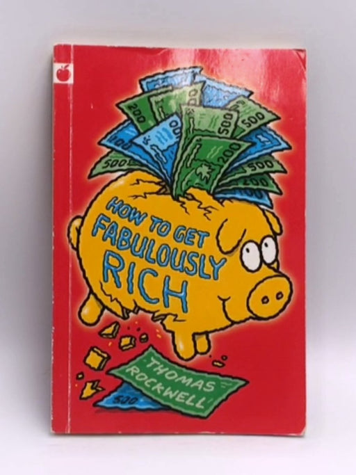 How to Get Fabulously Rich - Thomas Rockwell; Nick Sharratt; 