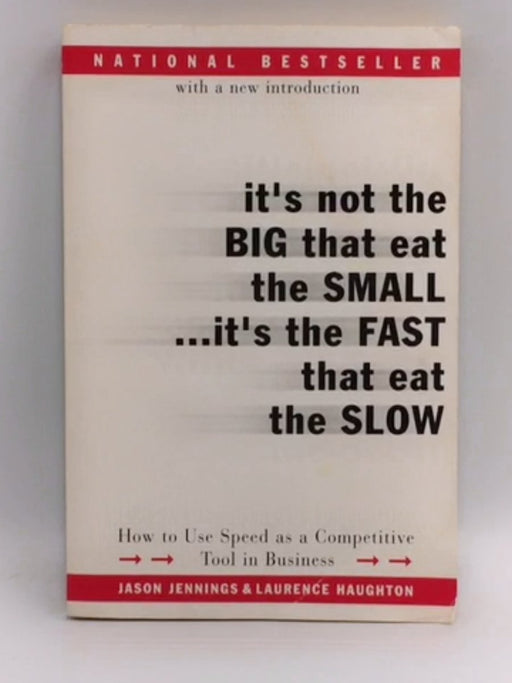 It's Not the Big That Eat the Small...It's the Fast That Eat the Slow - Jason Jennings; Laurence Haughton; 