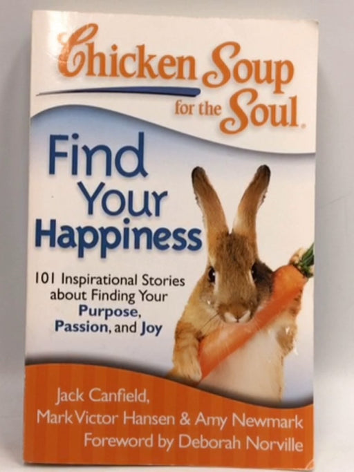 Chicken Soup for the Soul: Find Your Happiness - Jack Canfield; Mark Victor Hansen; Amy Newmark; 