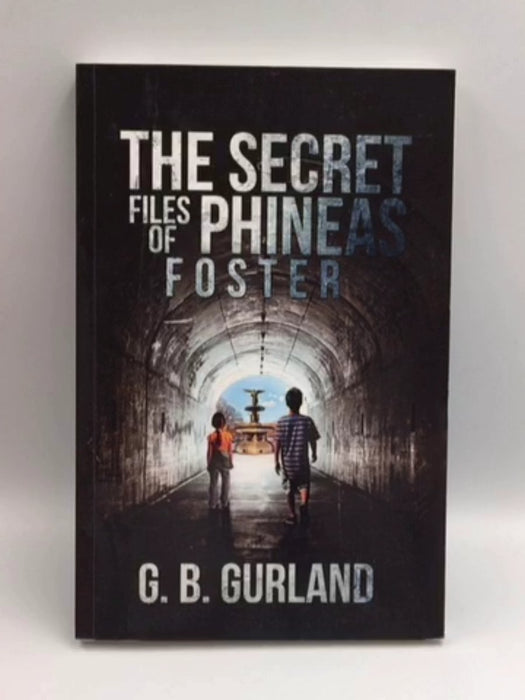 The Secret Files of Phineas Foster - Gurland, G.B.; 