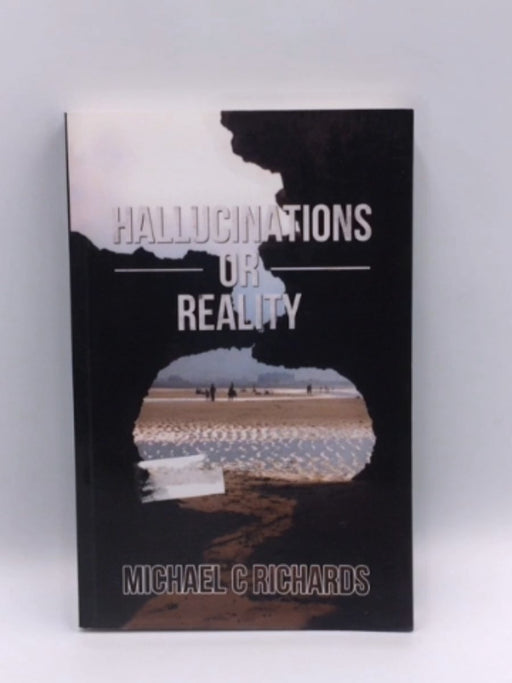 Hallucinations Or Reality - Michael C. Richards