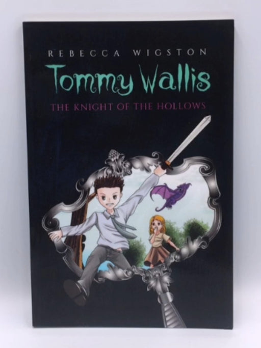 Tommy Wallis, the Knight of the Hollows - Rebecca Wigston; 