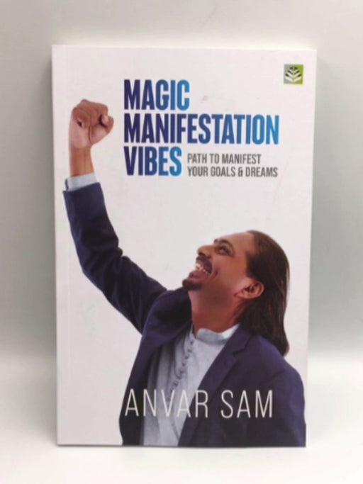 Magic Manifestation Vibes: Path to Manifest Your Goals & Dreams - Anvar Sam