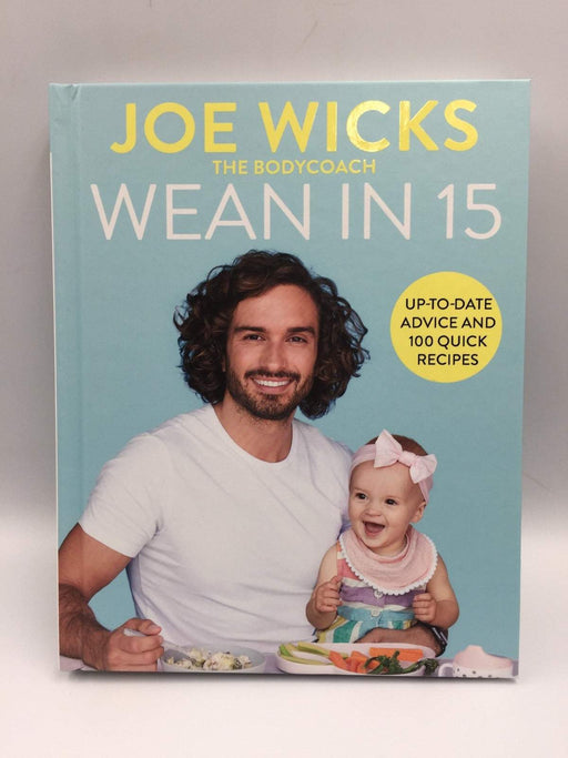 Wean in 15 :Up-to-date Advice and 100 Quick Recipes - Joe Wicks