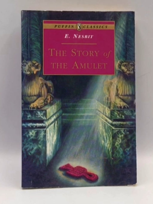 The Story of the Amulet - E. Nesbit; 
