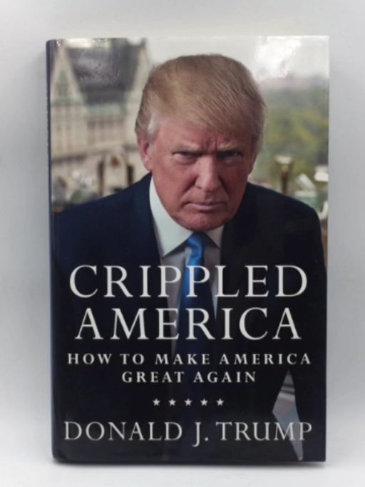 Crippled America: How to Make America Great Again - Hardcpver Online Book Store – Bookends