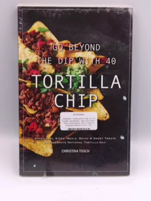 Go Beyond the Dip with 40 Tortilla Chip Recipes Online Book Store – Bookends