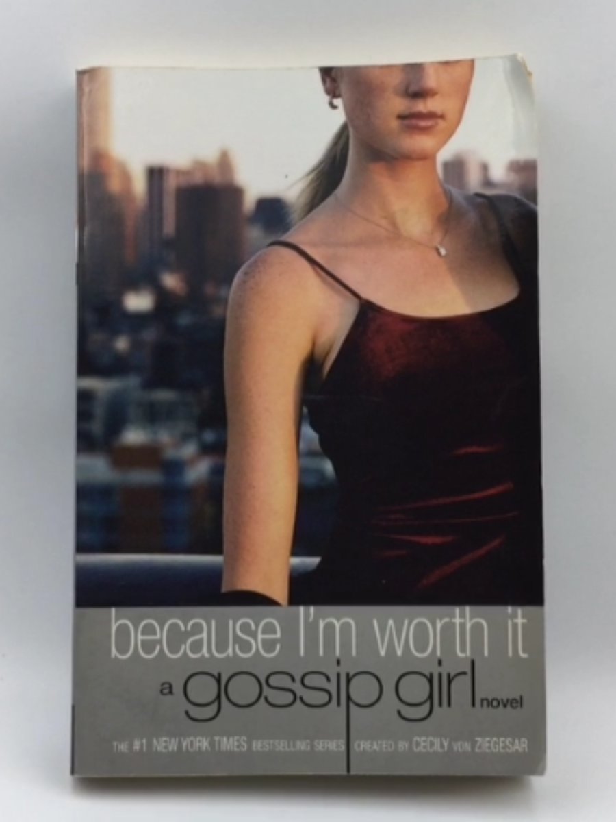 Because I'm Worth It (Gossip Girl, #4) by Cecily von Ziegesar