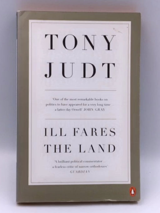 Ill Fares the Land: A Treatise on Our Present Discontents Online Book Store – Bookends
