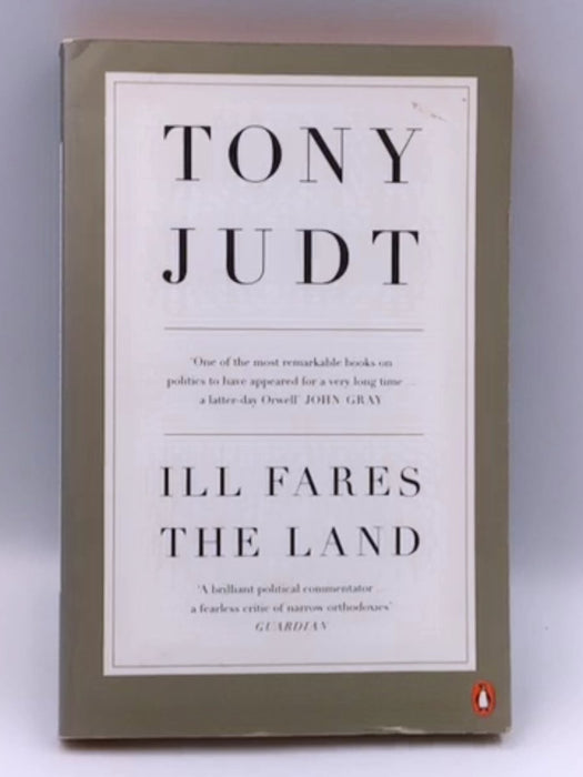 Ill Fares the Land: A Treatise on Our Present Discontents Online Book Store – Bookends