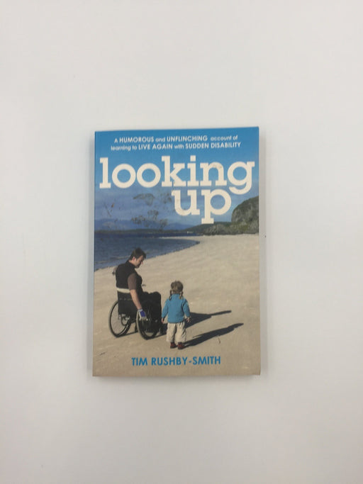 Looking Up: A Humorous and Unflinching Account of Learning to Live Again with Sudden Disability Online Book Store – Bookends