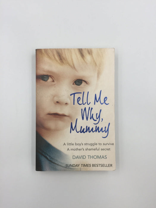 Tell Me Why, Mummy: A Little Boy’s Struggle to Survive. A Mother’s Shameful Secret. The Power to Forgive. Online Book Store – Bookends